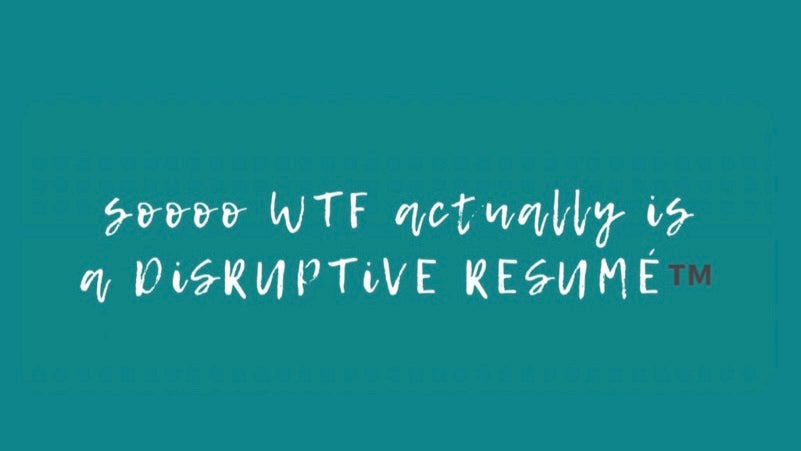 WTF is a Disruptive Resumé™️?